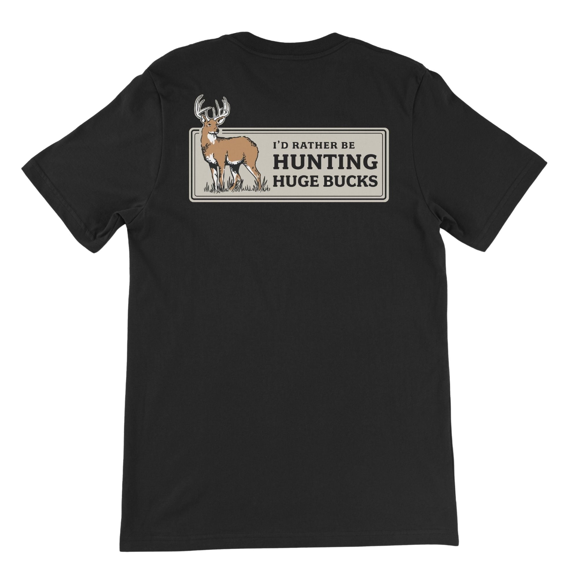 Black t-shirt with a deer graphic and "I'D RATHER BE HUNTING HUGE BUCKS" text.