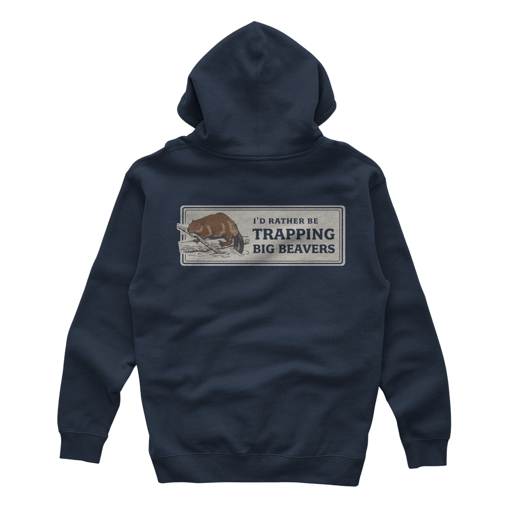Navy hoodie with 'I'd rather be TRAPPING BIG BEAVERS' graphic on back.