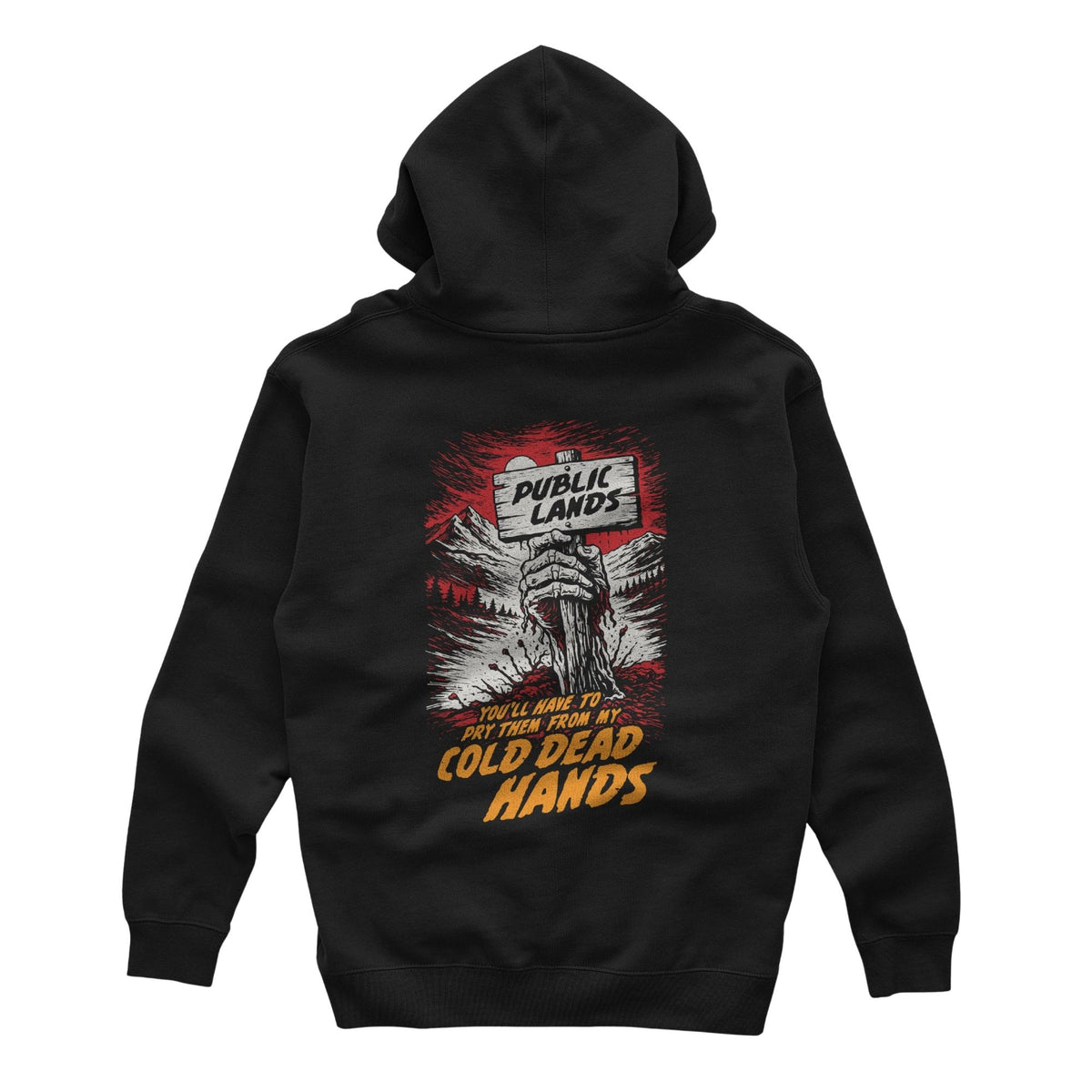 Black hoodie featuring a dead man's hand coming out of the ground with a wood sign with the text "PUBLIC LANDS", and mountains and forest in the background, below it has the text in orange "YOU'LL HAVE TO PRY THEM FROM MY COLD DEAD HANDS".