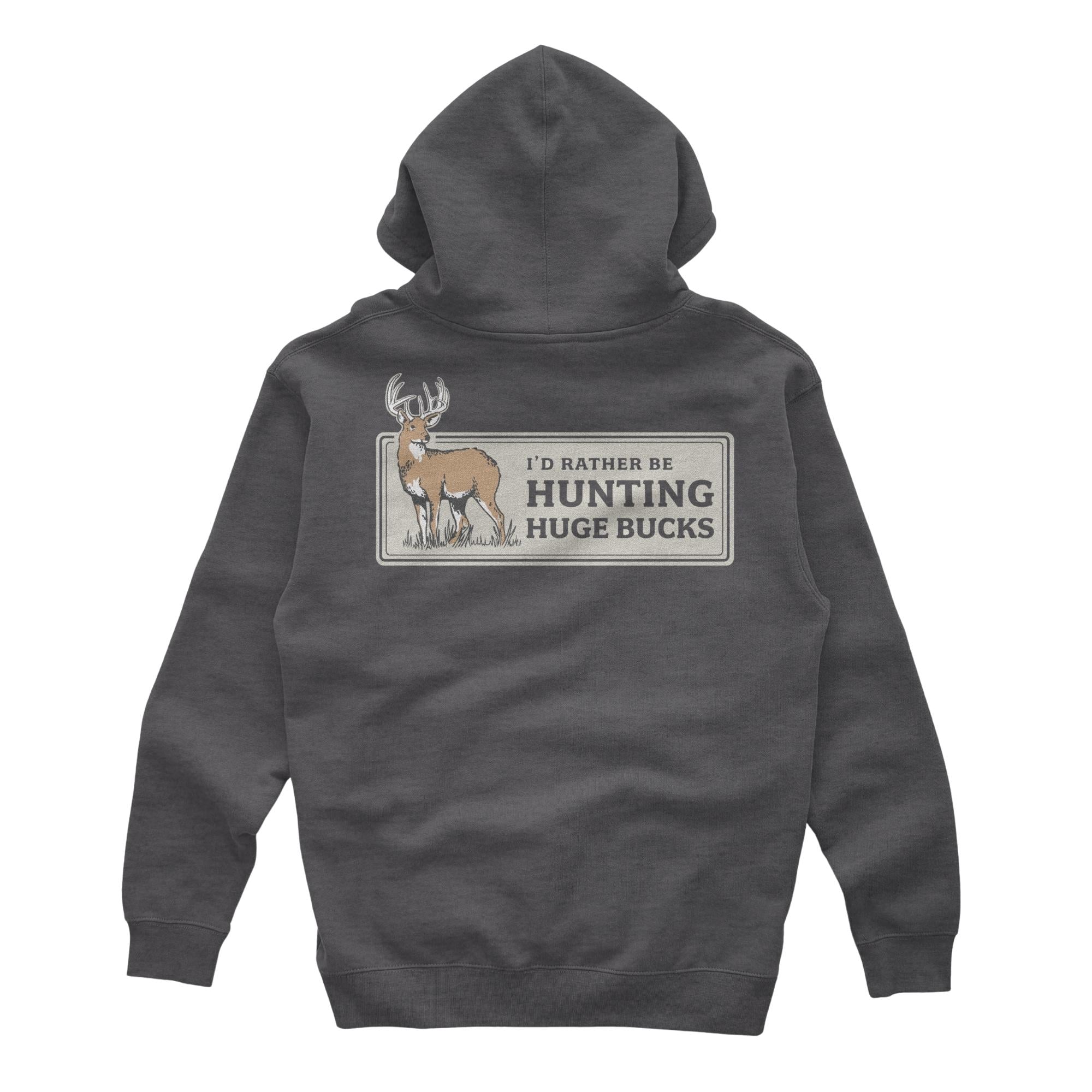 Charcoal heather hoodie with "I'd rather be hunting huge bucks" text and deer graphic on back.