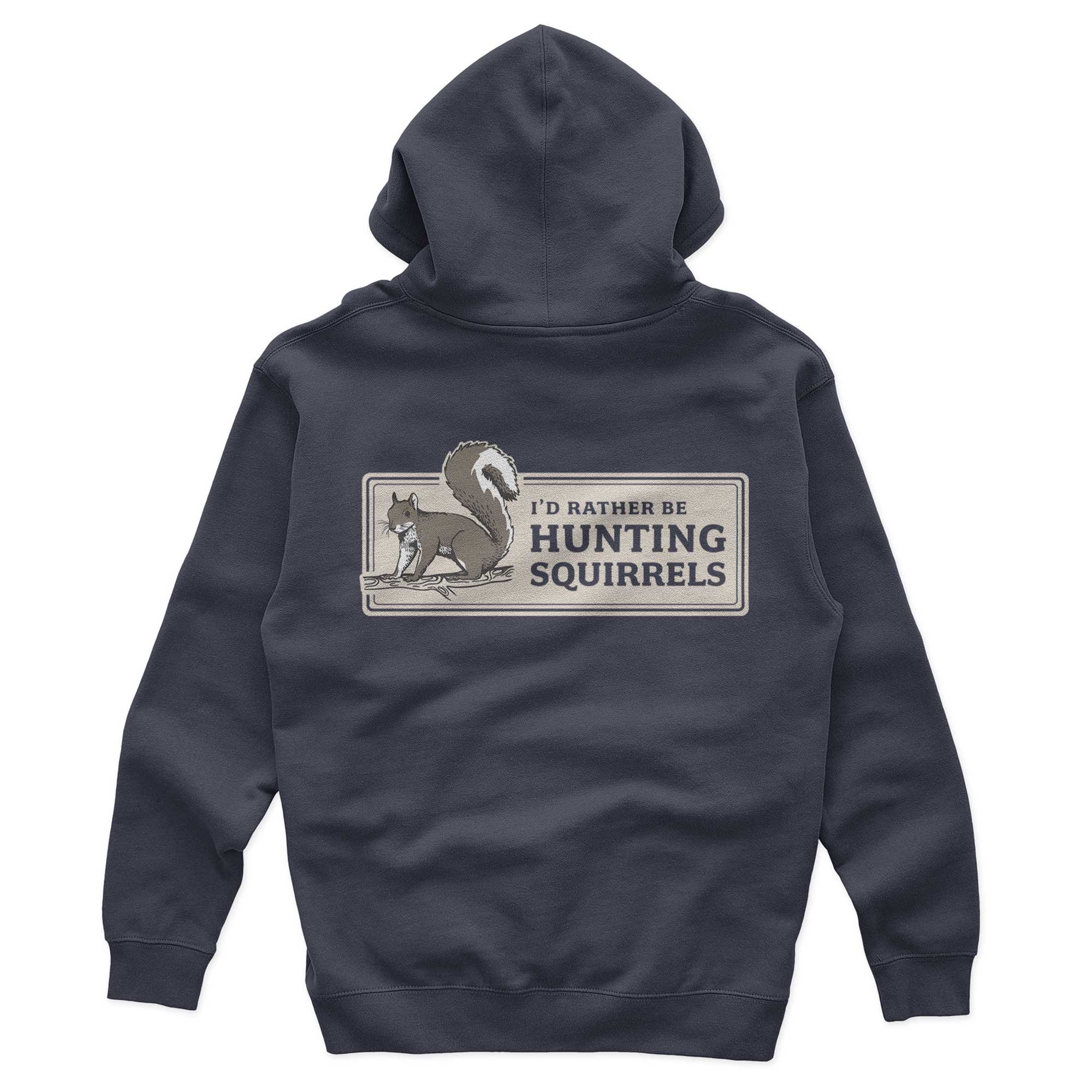 Rather Be Hunting Squirrels Hoody