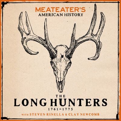 MeatEater's American History: The Long Hunters (1761-1775)
